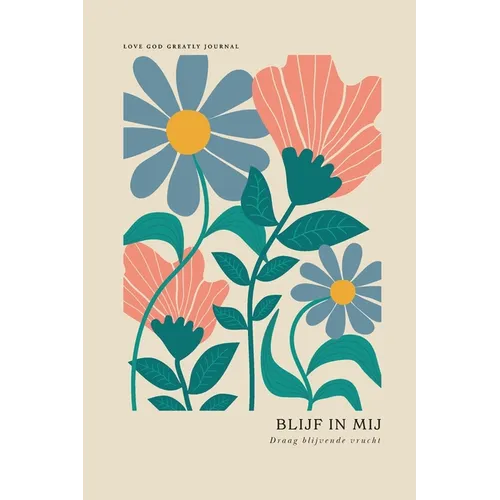 Blijf in Mij: Draag blijvende vrucht: A Love God Greatly Dutch Bible Study Journal