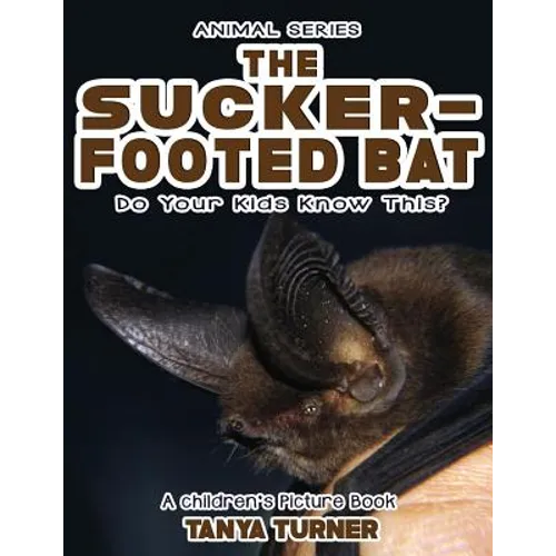 THE SUCKER-FOOTED BAT Do Your Kids Know This?: A Children's Picture Book