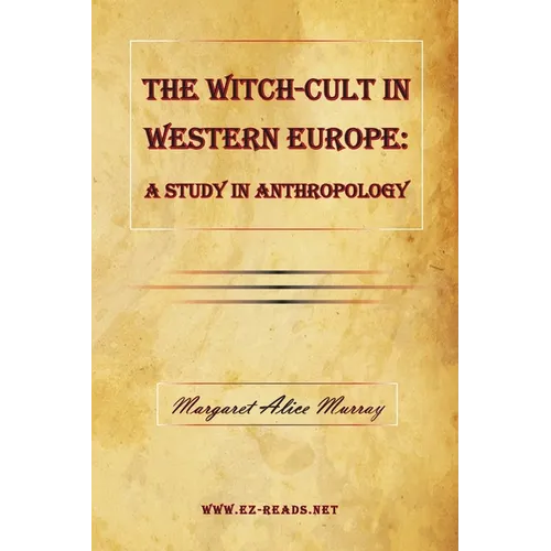 The Witch-Cult in Western Europe: A Study in Anthropology