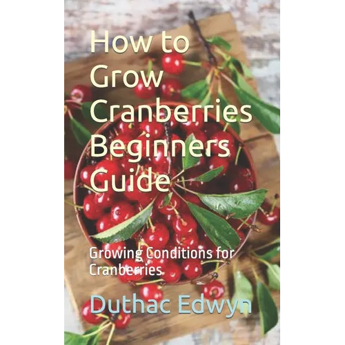 How to Grow Cranberries Beginners Guide: Growing Conditions for Cranberries