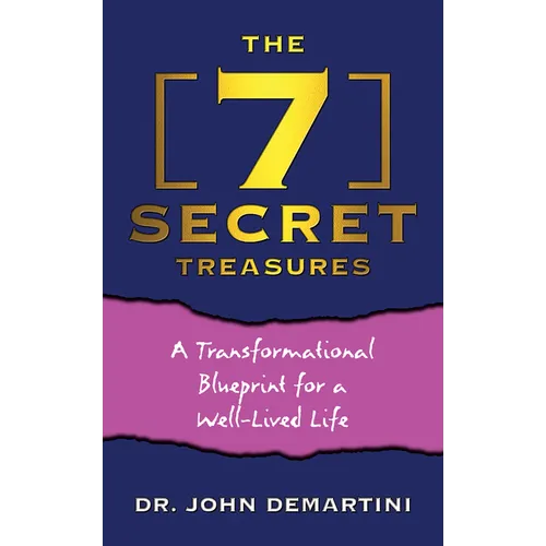 The 7 Secret Treasures: A Transformational Blueprint for a Well-Lived Life
