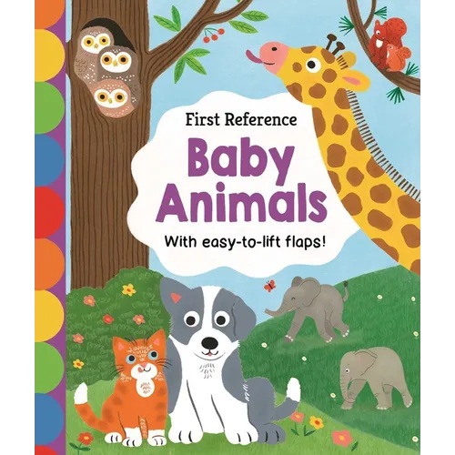 First Reference: Baby Animals: With Easy-To-Lift Flaps!
