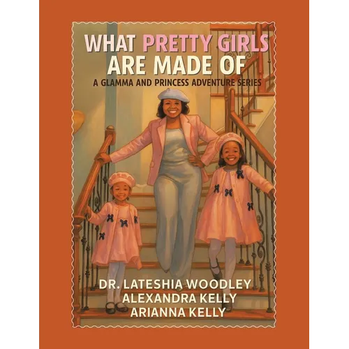 What Pretty Girls Are Made Of: A Glamma and Princess Adventure Series