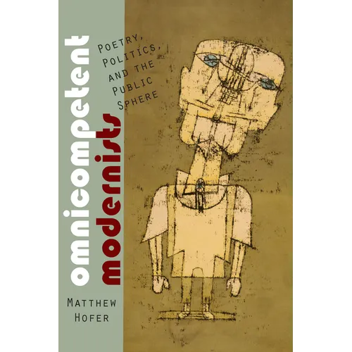 Omnicompetent Modernists: Poetry, Politics, and the Public Sphere
