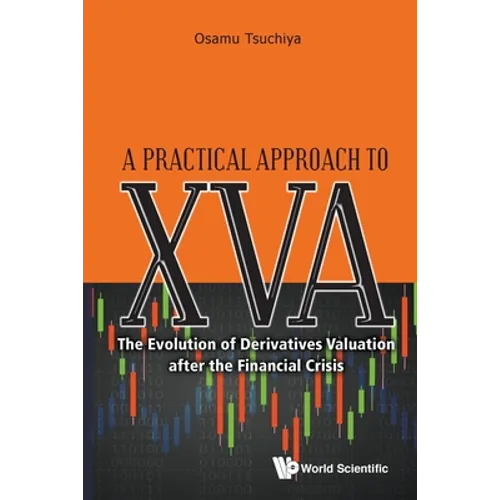 Practical Approach to Xva, A: The Evolution of Derivatives Valuation After the Financial Crisis
