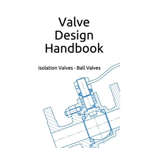 Valve Design Handbook: Isolation Valves - Ball Valves