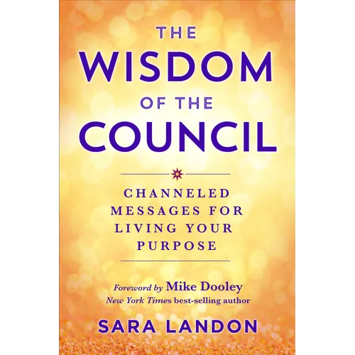 The Wisdom of the Council: Channeled Messages for Living Your Purpose