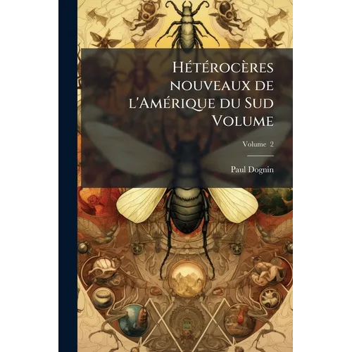 Hétérocères nouveaux de l'Amérique du Sud Volume; Volume 2