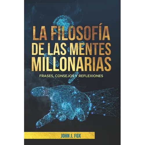 La filosofía de las mentes millonarias: Frases, consejos y reflexiones