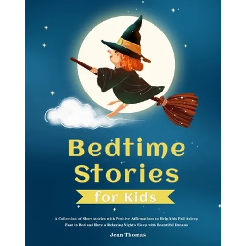 Bedtime Stories for Kids: A Collection of Short stories with Positive Affirmations to Help kids Fall Asleep Fast in Bed and Have a Relaxing Nigh