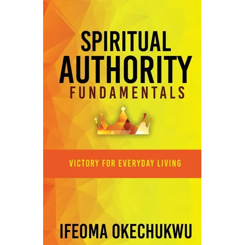 Spiritual Authority Fundamentals: Victory for Everyday Living