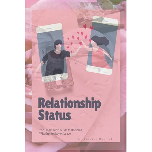 Relationship Status: The Single Girl's Guide to Deciding Whether to Stay or Leave
