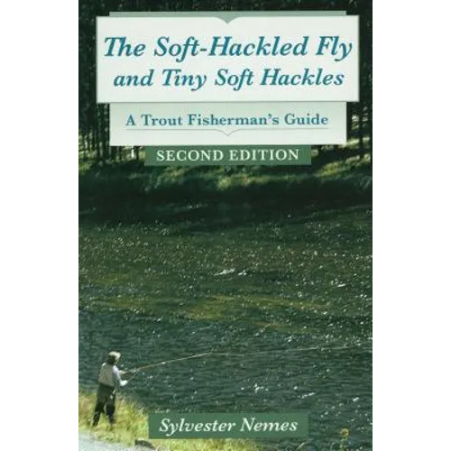 The Soft-Hackled Fly: And Tiny Soft Hackles: A Trout Fisherman's Guide