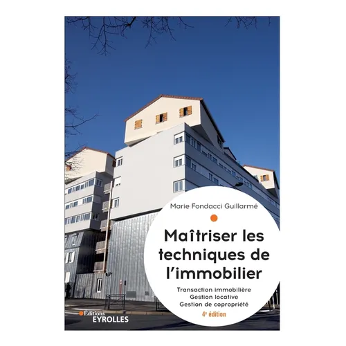 Maîtriser les techniques de l'immobilier: Transaction immobilière. Gestion locative. Gestion de copropriété