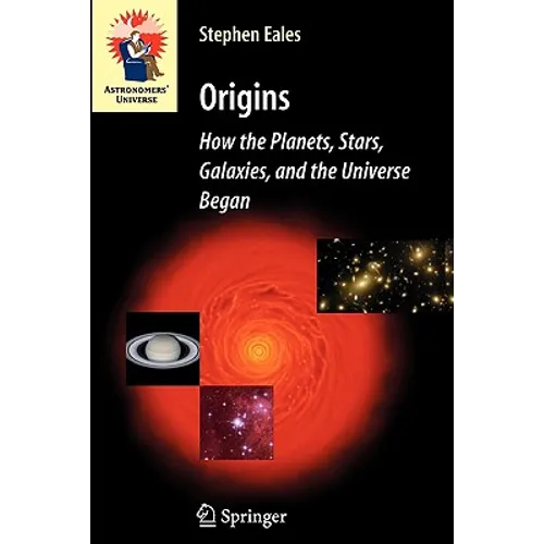 Origins: How the Planets, Stars, Galaxies, and the Universe Began