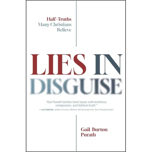 Lies in Disguise: Half-Truths Many Christians Believe