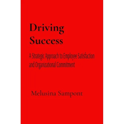 Driving Success: A Strategic Approach to Employee Satisfaction and Organizational Commitment