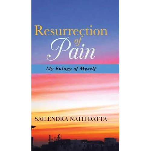 Resurrection of Pain: My Eulogy of Myself