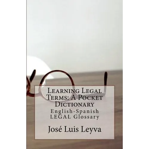 Learning Legal Terms: A Pocket Dictionary: English-Spanish LEGAL Glossary