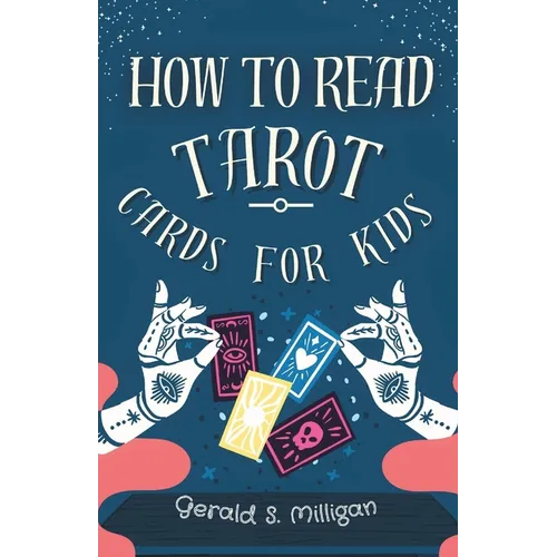 How to Read Tarot Cards for Kids: A step-by-step guide to Reading Tarot Cards with for kids in 10 easy lessons