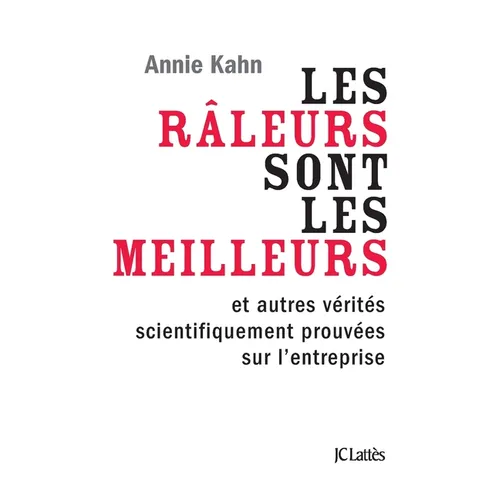 Les râleurs sont les meilleurs et autres vérités de l'entreprise scientifiquement prouvées