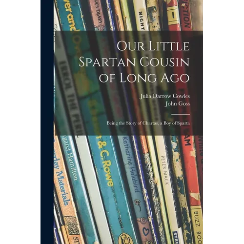 Our Little Spartan Cousin of Long Ago: Being the Story of Chartas, a Boy of Sparta