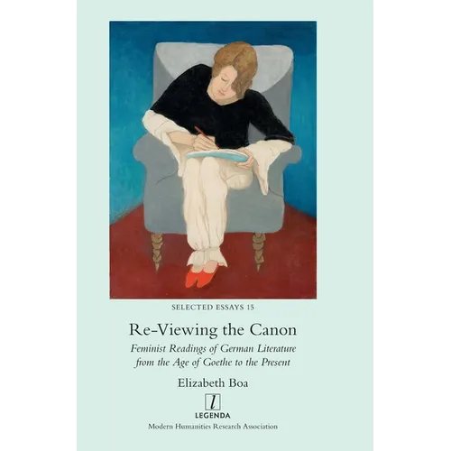 Re-Viewing the Canon: Feminist Readings of German Literature from the Age of Goethe to the Present