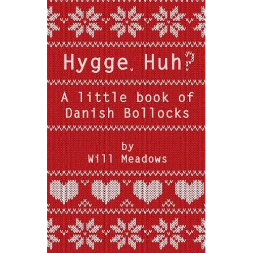 Hygge. Huh? A Little Book of Danish Bollocks