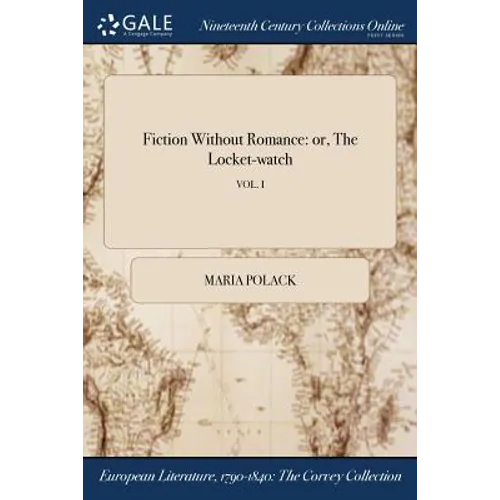 Fiction Without Romance: or, The Locket-watch; VOL. I