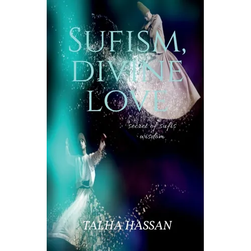 Sufism, Divine love: Secret of sufis wisdom