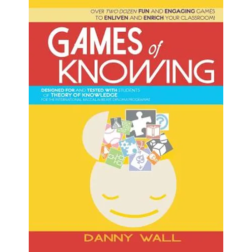 Games of Knowing: Games and Activities for the TOK Classroom