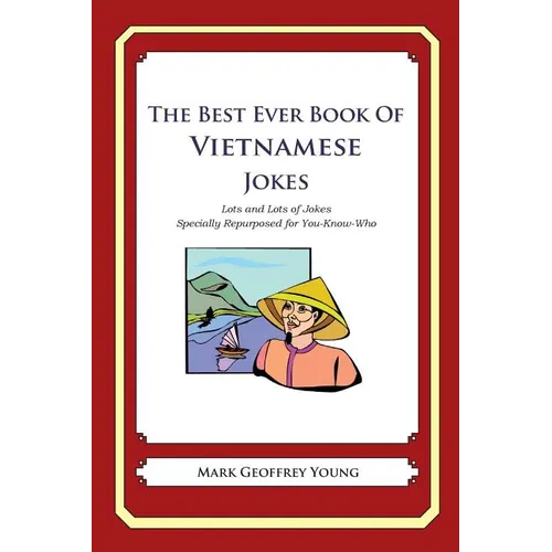 The Best Ever Book of Vietnamese Jokes: Lots and Lots of Jokes Specially Repurposed for You-Know-Who