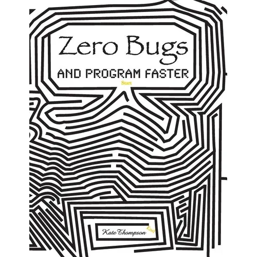 Zero Bugs and Program Faster