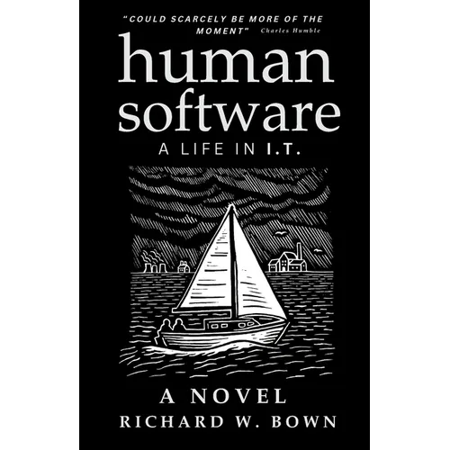 Human Software: A Life in I.T. - A Novel