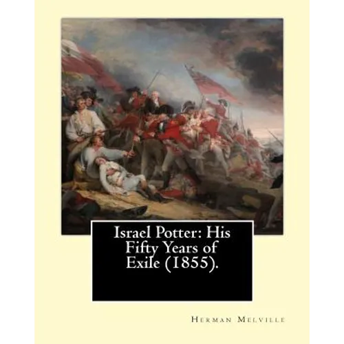Israel Potter: His Fifty Years of Exile (1855). By: Herman Melville: Israel Potter: His Fifty Years of Exile is the eighth book by Am