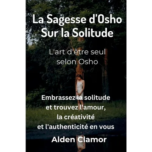 La Sagesse d'Osho sur la Solitude: L'art d'être seul, selon Osho