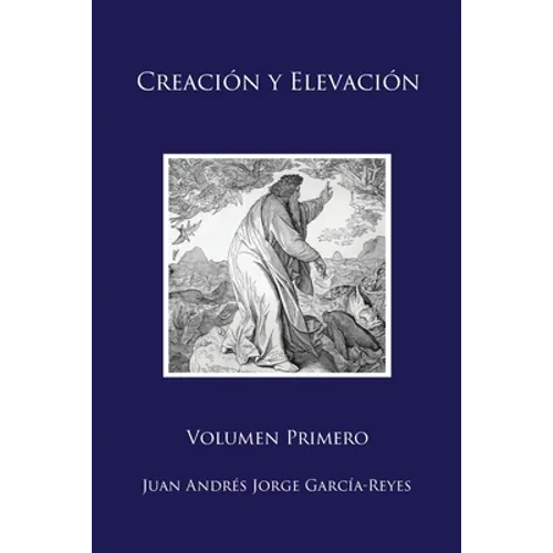 Creación y Elevación: Volumen Primero
