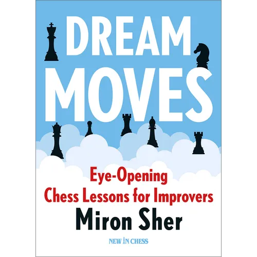 Dream Moves: Eye-Opening Chess Lessons for Improvers
