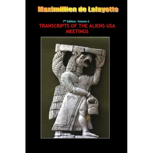 7th Edition. Volume II. TRANSCRIPTS OF THE ALIENS-USA MEETINGS