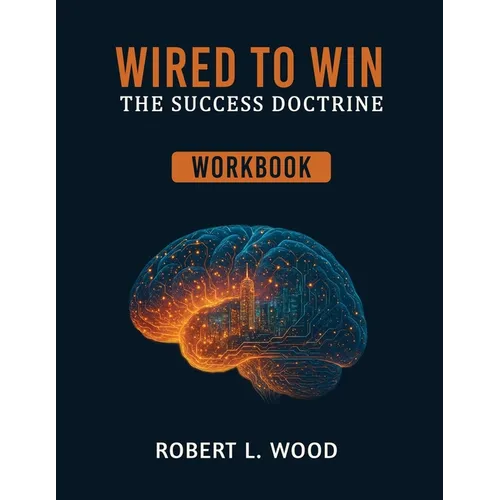 Wired to Win: The Success Doctrine - Workbook