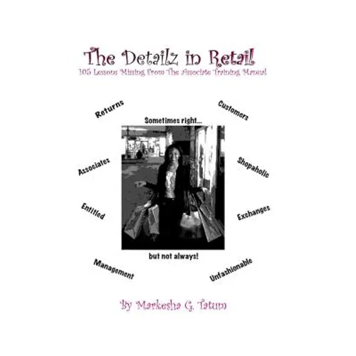 The Detailz In Retail: 105 Lessons Missing From The Associate Training Manual