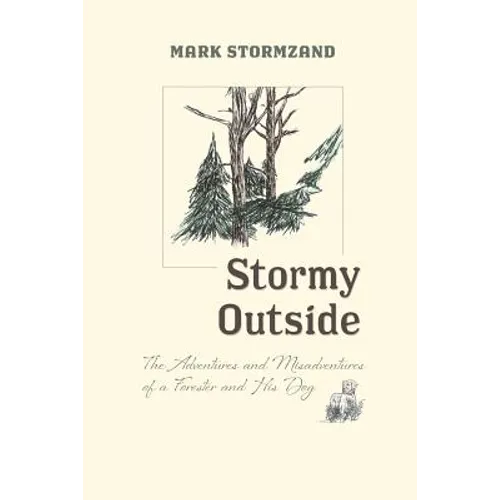 Stormy Outside: The Adventures and Misadventures of a Forester and His Dog
