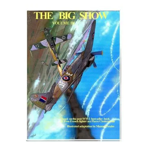 The Big Show Volume III: Illustrated adaptation of WW2 post-war best-seller book by Free French fighter ace Pierre Clostermann who served in the R.A.F