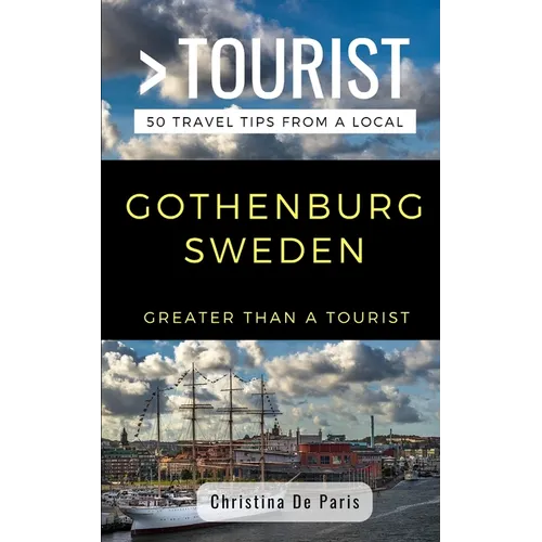 Greater Than a Tourist- Gothenburg Sweden: 50 Travel Tips from a Local
