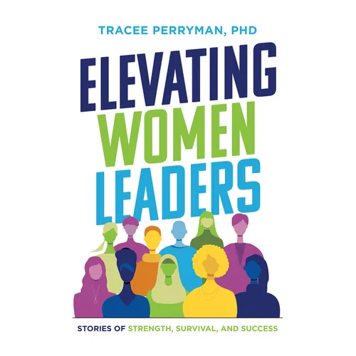 Elevating Women Leaders: Stories of Strength, Survival and Success