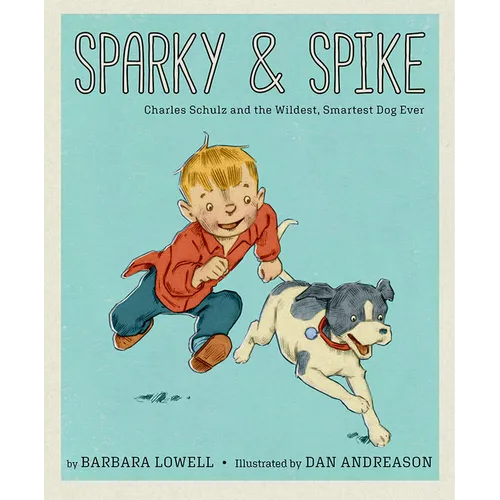 Sparky & Spike: Charles Schulz and the Wildest, Smartest Dog Ever