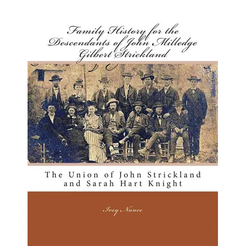 Family History for the Descendants of John Milledge Gilbert Strickland: The Union of John Strickland and Sarah Hart Knight