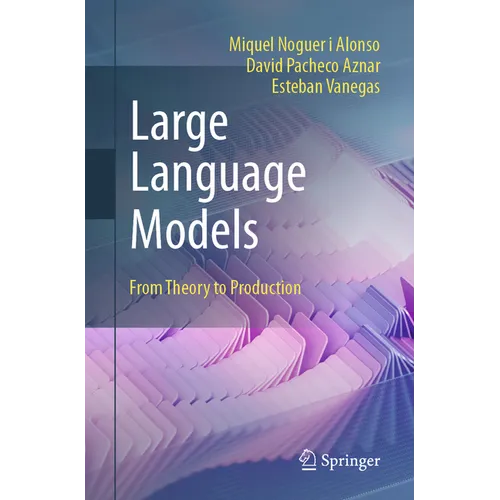 Large Language Models: From Theory to Production