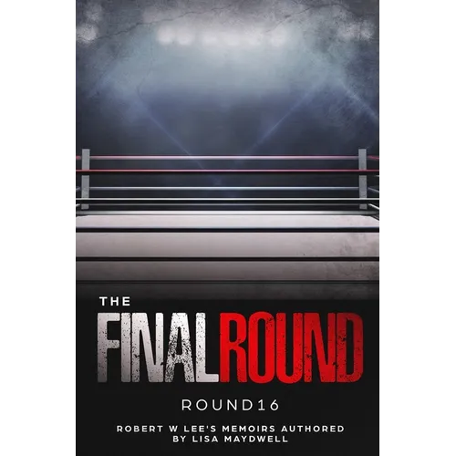 The Final Round - Round 16 Robert W. Lee Memoirs
