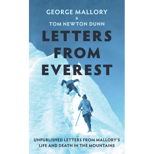 Letters from Everest: Unpublished Letters from Mallory's Life and Death in the Mountains